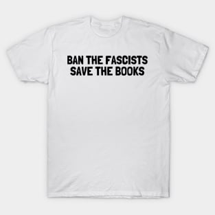 Ban The Fascists Save The Books, anti fascist, Book Lover T-Shirt